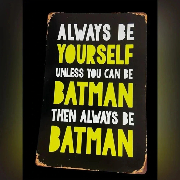 Always be yourself. Unless you can be Batman. Then always be Batman. -Metal Sign - Picture 1 of 2
